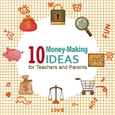 10 Money-Making Ideas for Teachers and Parents