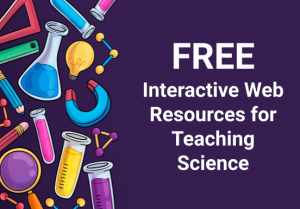 Free Interactive web resources for teaching science