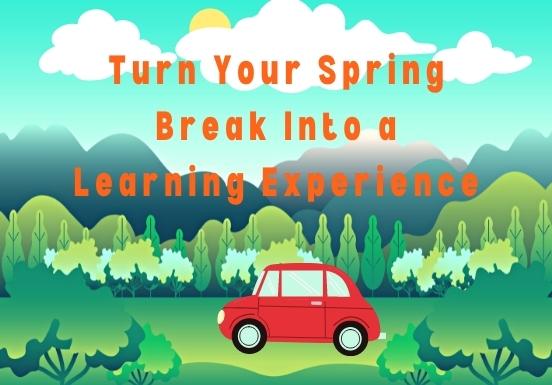 Turn spring break into a learning experience